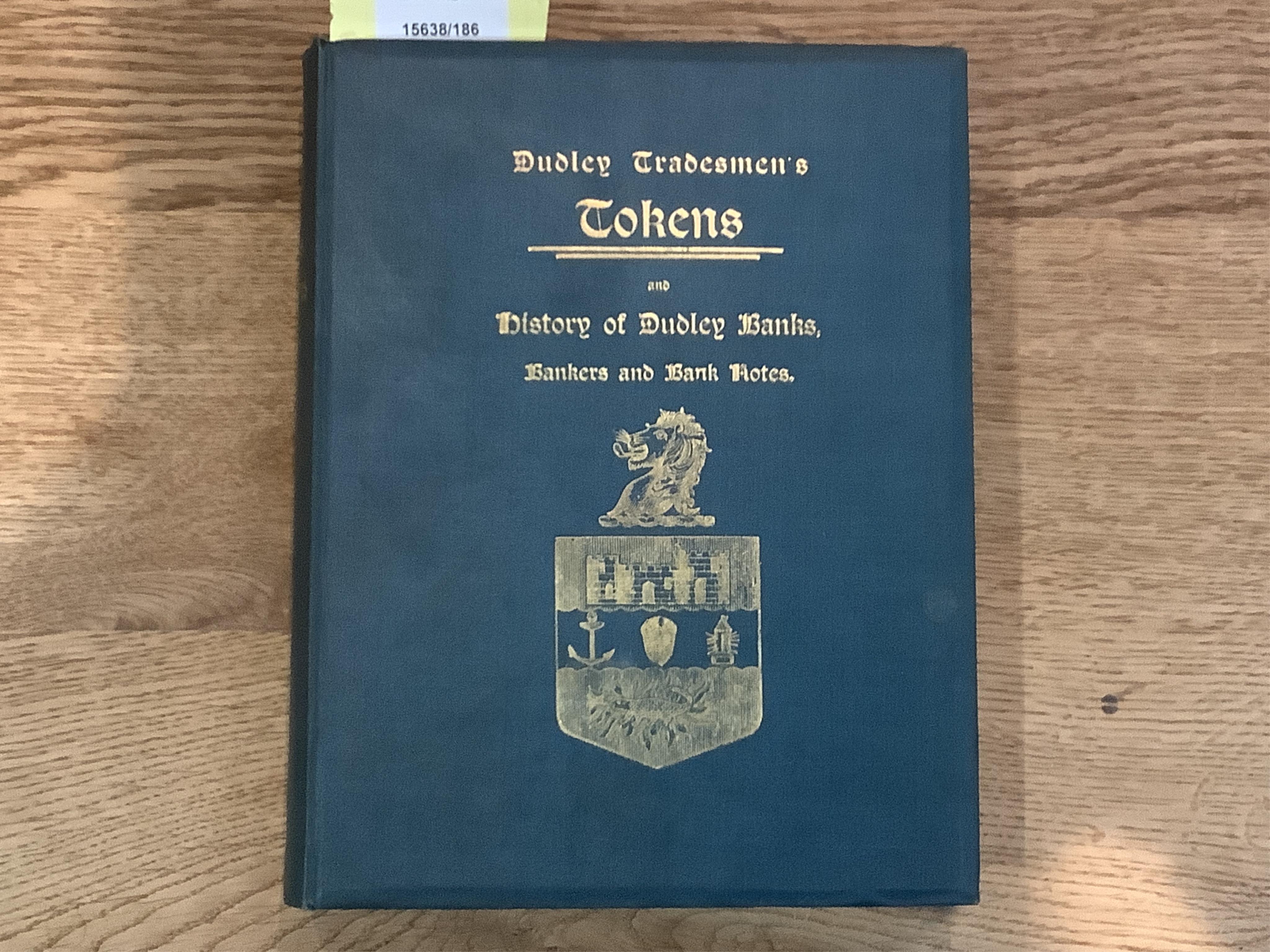 Perkins, M, Dudley Tradesmens Tokens and history of Dudley Banks, Bankers and Banknotes. Dudley 1905, Number 99 of 120 copies